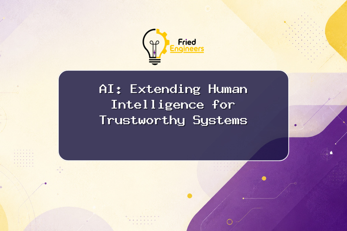 AI: Extending Human Intelligence for Trustworthy Systems