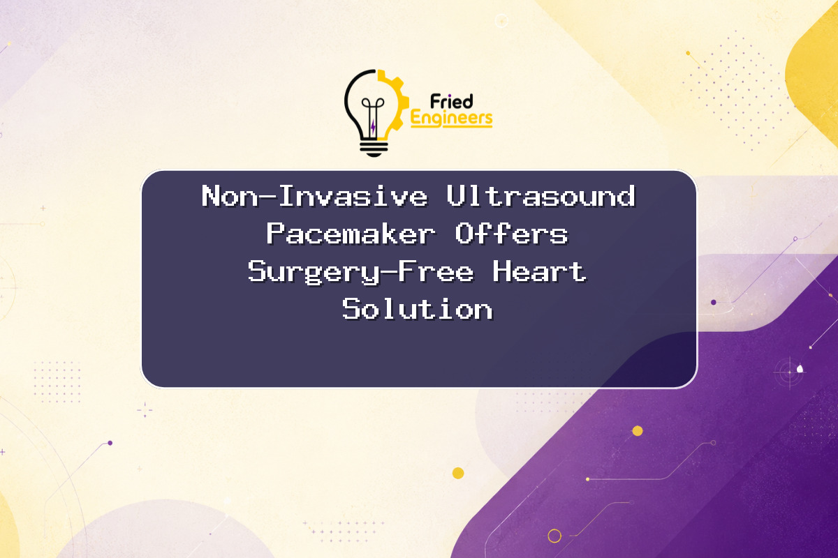 Non-Invasive Ultrasound Pacemaker Offers Surgery-Free Heart Solution