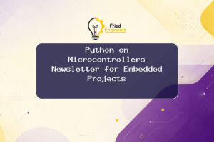 Python on Microcontrollers Newsletter for Embedded Projects