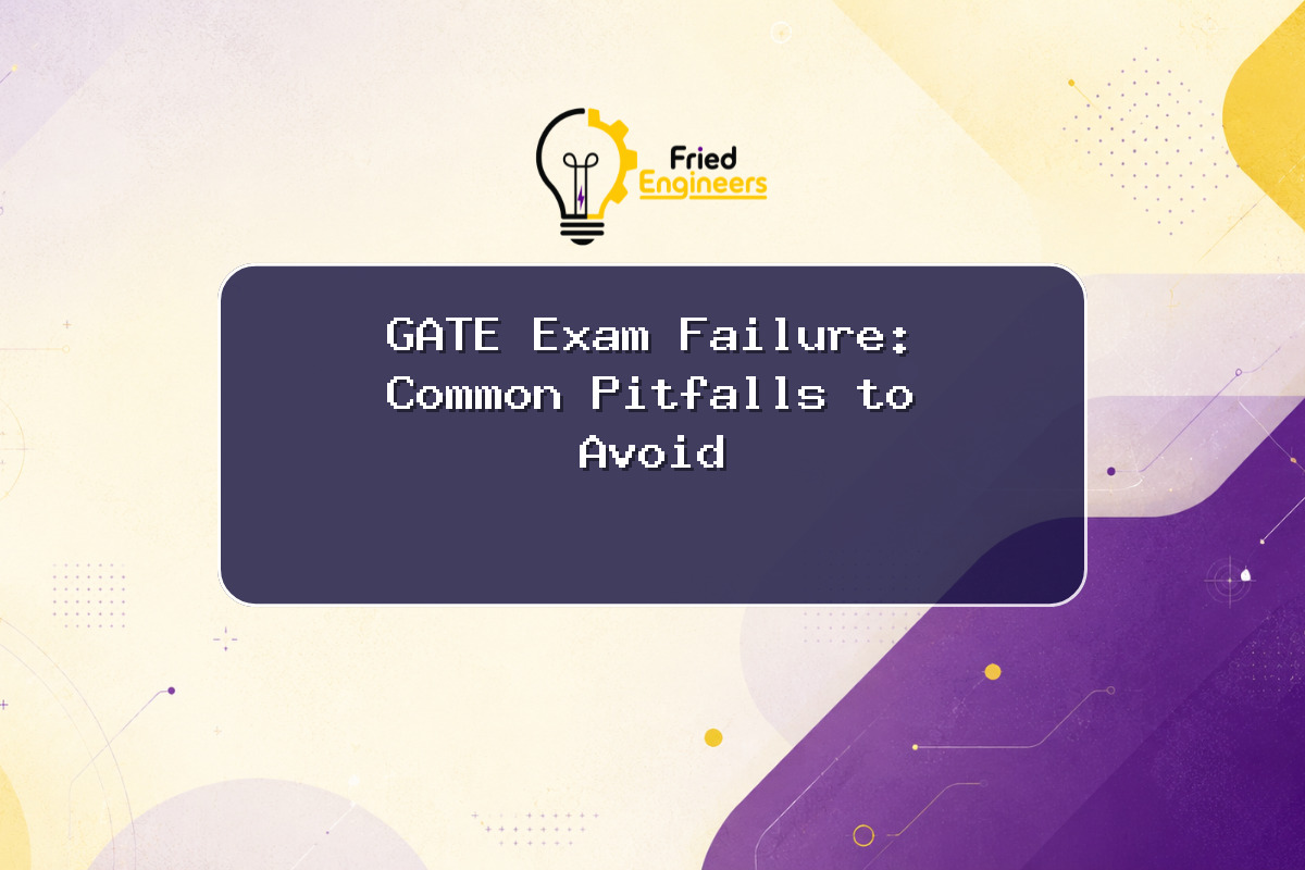 GATE Exam Failure: Common Pitfalls to Avoid