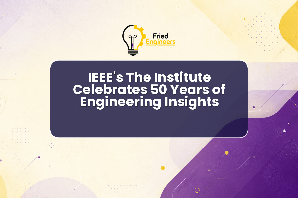 IEEE’s The Institute Celebrates 50 Years of Engineering Insights