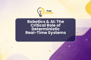 Robotics & AI: The Critical Role of Deterministic Real-Time Systems