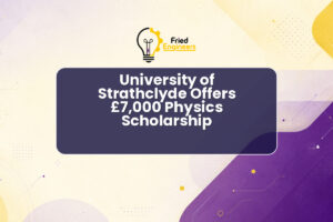 University of Strathclyde Offers £7,000 Physics Scholarship