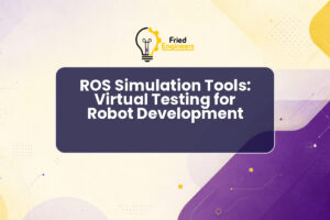 ROS Simulation Tools: Virtual Testing for Robot Development
