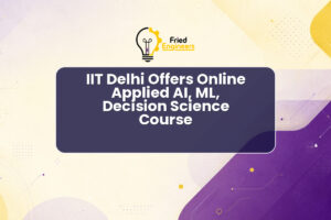 IIT Delhi Offers Online Applied AI, ML, Decision Science Course