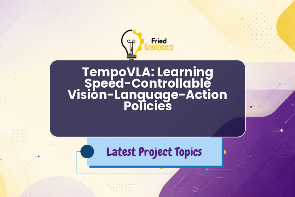 TempoVLA: Learning Speed-Controllable Vision-Language-Action Policies - Fried Engineers Project Topic