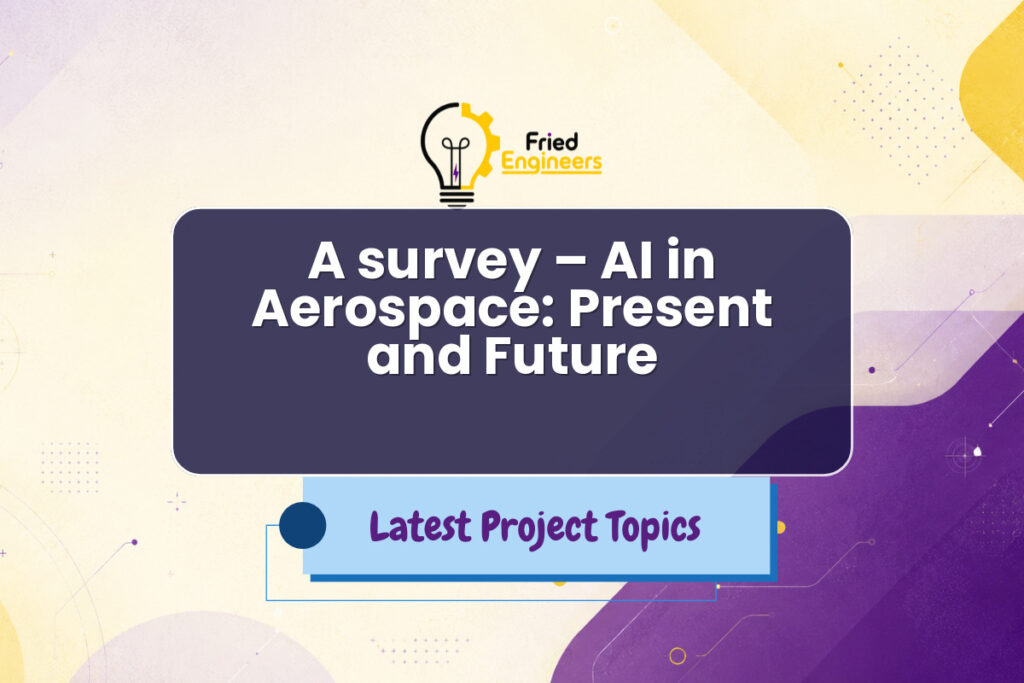 A survey – AI in Aerospace: Present and Future - Fried Engineers Project Topic