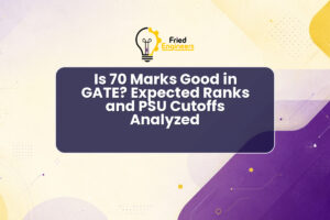 Is 70 Marks Good in GATE? Expected Ranks and PSU Cutoffs Analyzed