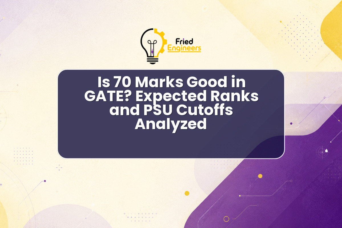 Is 70 Marks Good in GATE? Expected Ranks and PSU Cutoffs Analyzed