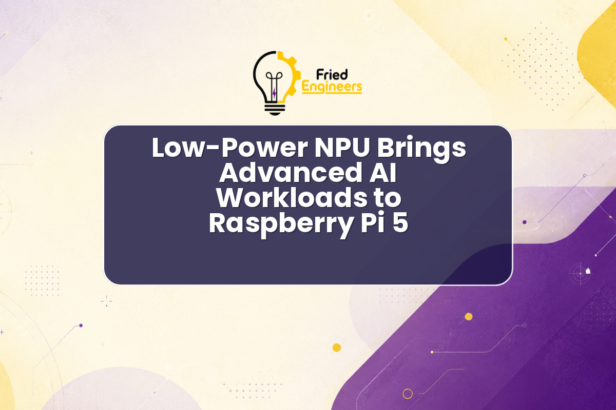 Low-Power NPU Brings Advanced AI Workloads to Raspberry Pi 5