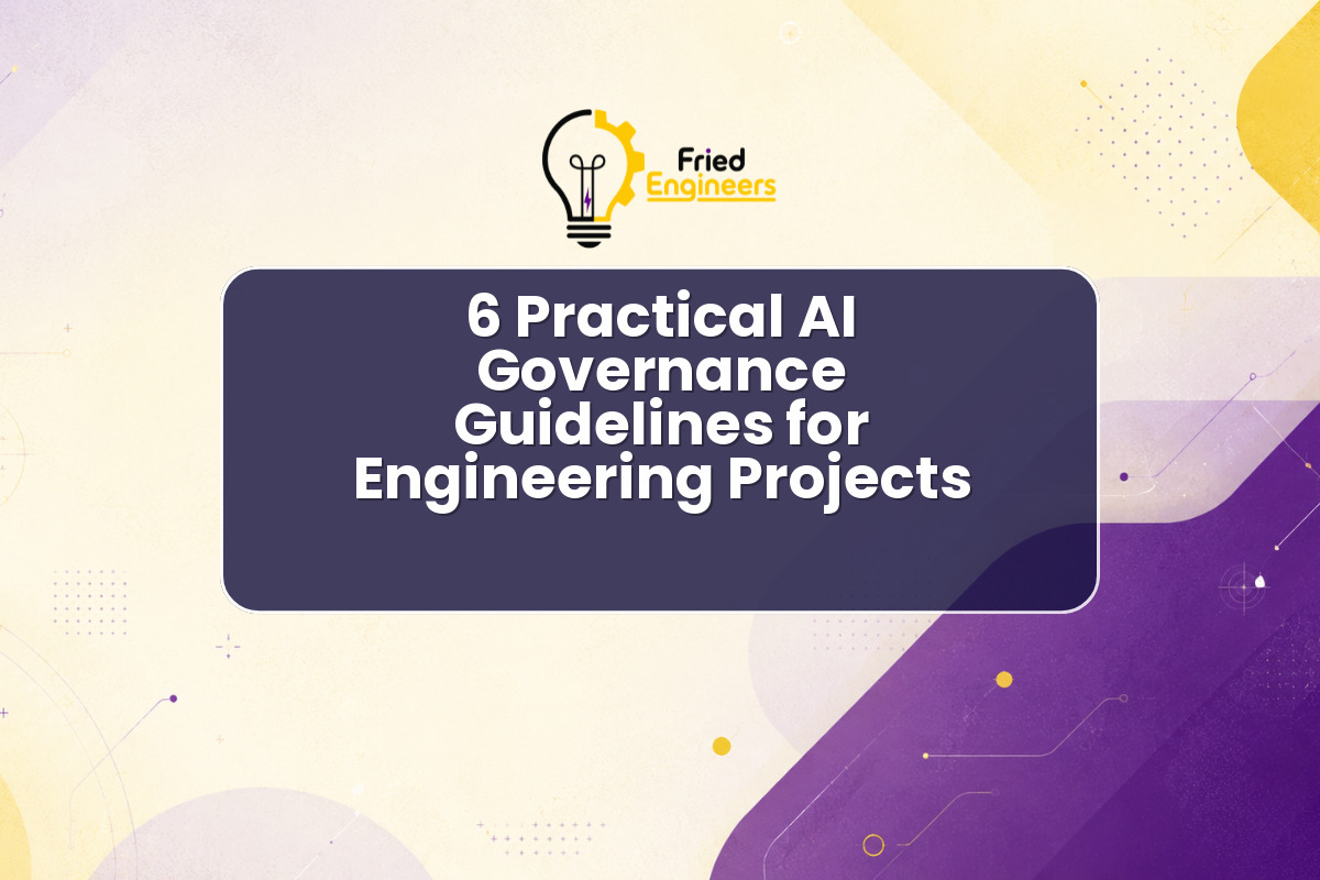 6 Practical AI Governance Guidelines for Engineering Projects