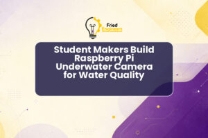 Student Makers Build Raspberry Pi Underwater Camera for Water Quality
