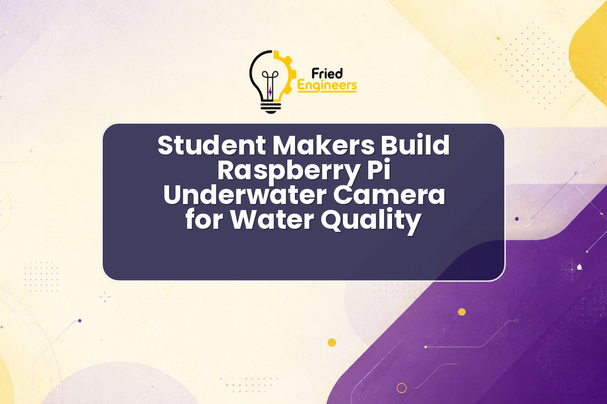 Student Makers Build Raspberry Pi Underwater Camera for Water Quality