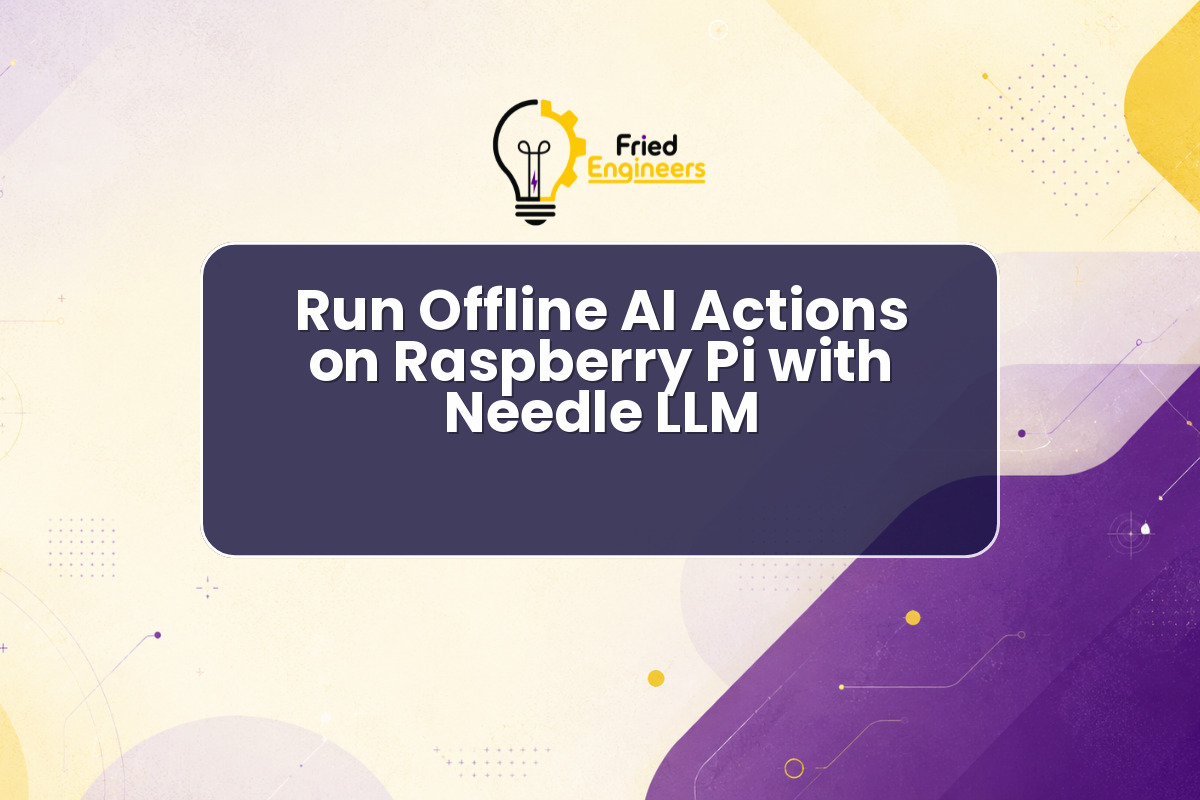 Run Offline AI Actions on Raspberry Pi with Needle LLM