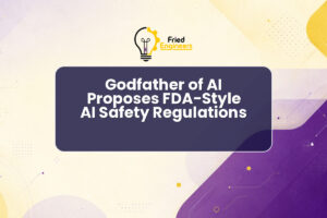 Godfather of AI Proposes FDA-Style AI Safety Regulations