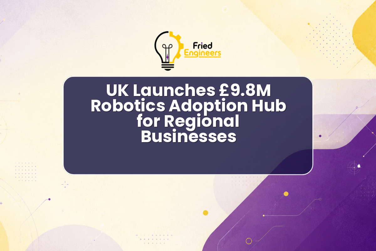 UK Launches £9.8M Robotics Adoption Hub for Regional Businesses