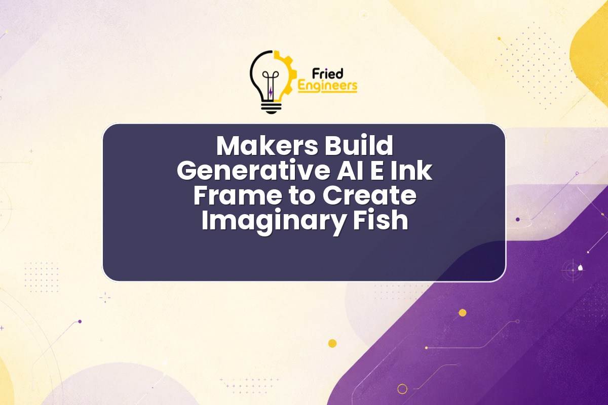 Makers Build Generative AI E Ink Frame to Create Imaginary Fish