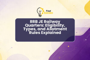 RRB JE Railway Quarters: Eligibility, Types, and Allotment Rules Explained