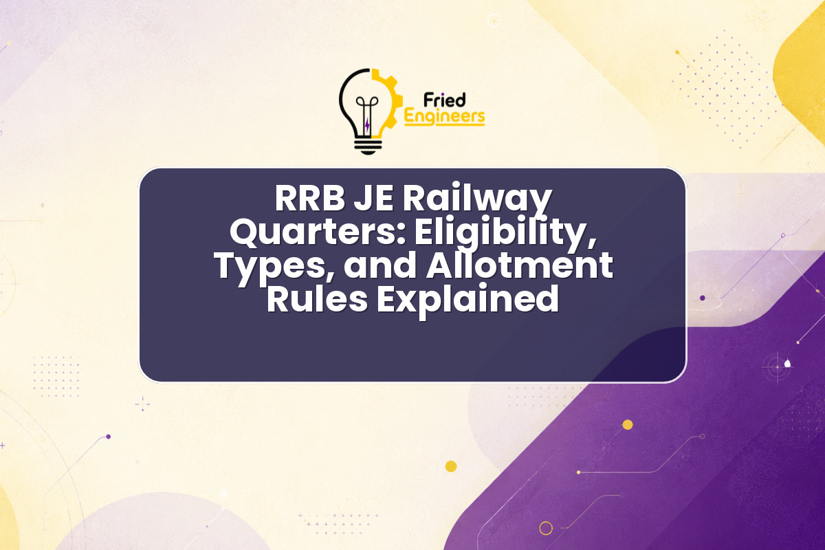 RRB JE Railway Quarters: Eligibility, Types, and Allotment Rules Explained
