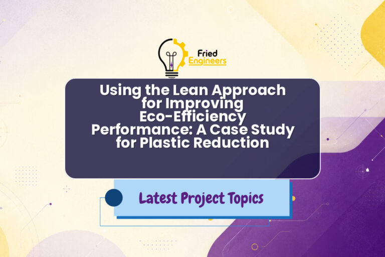 Using the Lean Approach for Improving Eco-Efficiency Performance: A Case Study for Plastic Reduction - Fried Engineers Project Topic