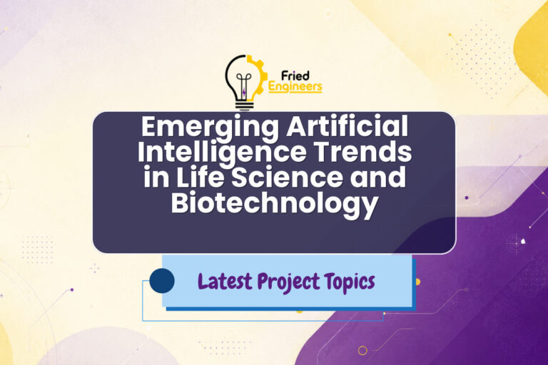 Emerging Artificial Intelligence Trends in Life Science and Biotechnology - Fried Engineers Project Topic