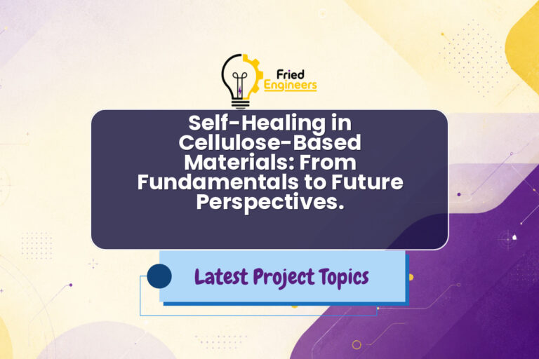 Self-Healing in Cellulose-Based Materials: From Fundamentals to Future Perspectives. - Fried Engineers Project Topic