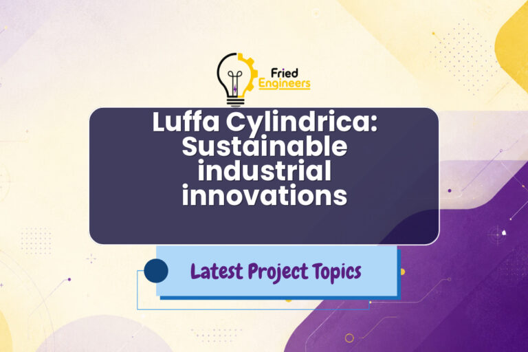 Luffa Cylindrica: Sustainable industrial innovations - Fried Engineers Project Topic