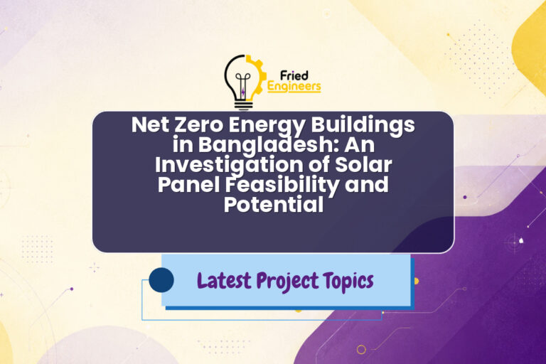 Net Zero Energy Buildings in Bangladesh: An Investigation of Solar Panel Feasibility and Potential - Fried Engineers Project Topic