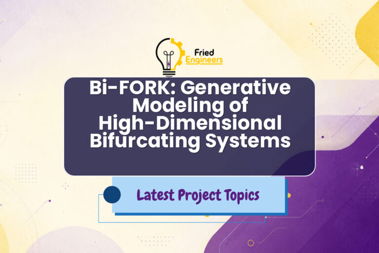 Bi-FORK: Generative Modeling of High-Dimensional Bifurcating Systems - Fried Engineers Project Topic