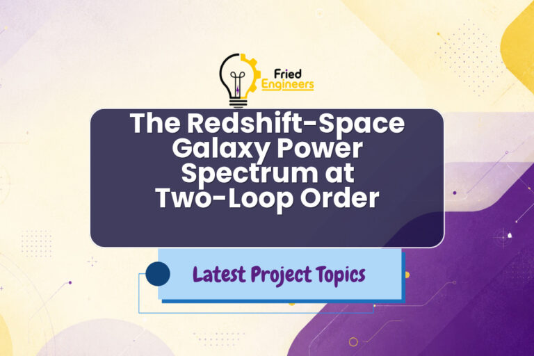 The Redshift-Space Galaxy Power Spectrum at Two-Loop Order - Fried Engineers Project Topic